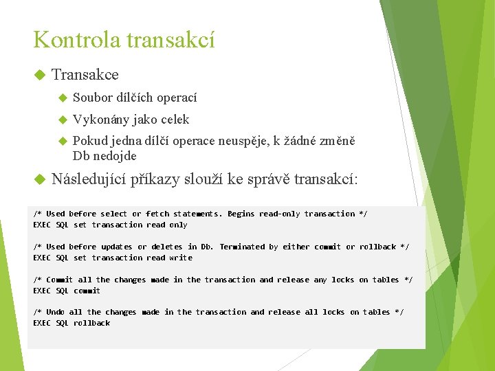 Kontrola transakcí Transakce Soubor dílčích operací Vykonány jako celek Pokud jedna dílčí operace neuspěje,