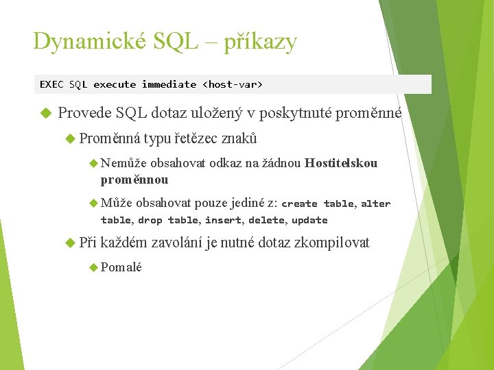 Dynamické SQL – příkazy EXEC SQL execute immediate <host-var> Provede SQL dotaz uložený v
