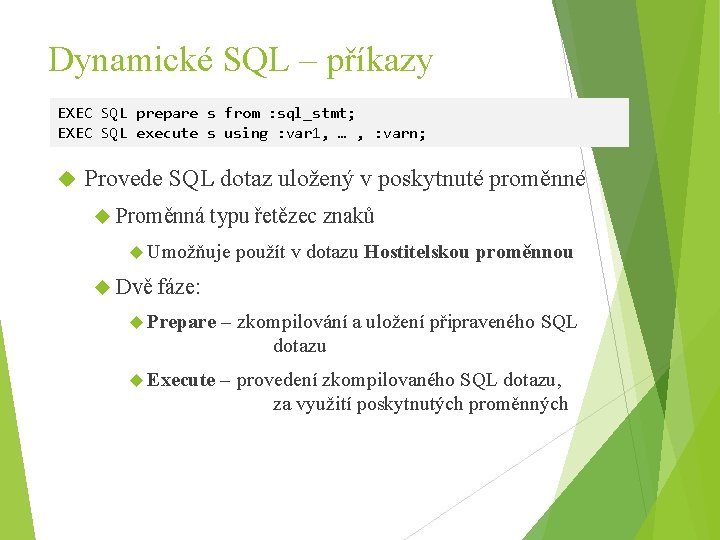 Dynamické SQL – příkazy EXEC SQL prepare s from : sql_stmt; EXEC SQL execute
