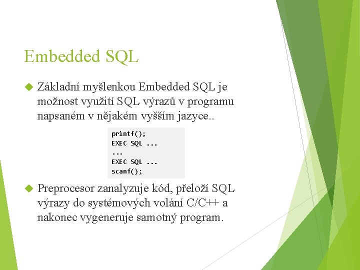 Embedded SQL Základní myšlenkou Embedded SQL je možnost využití SQL výrazů v programu napsaném