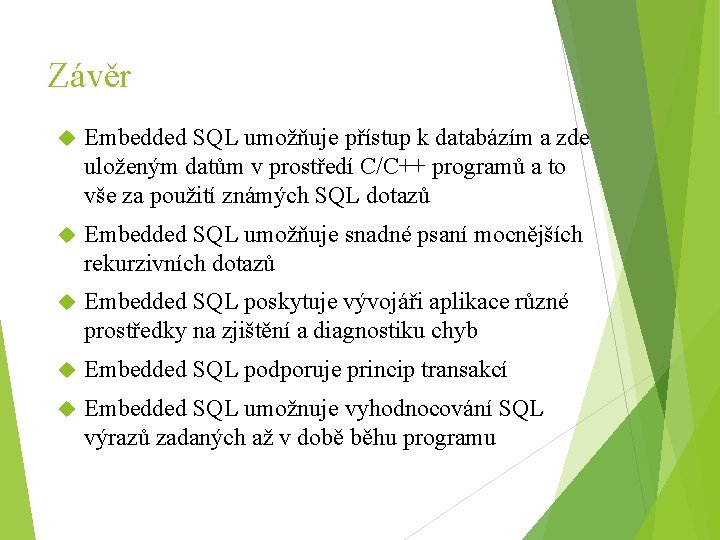 Závěr Embedded SQL umožňuje přístup k databázím a zde uloženým datům v prostředí C/C++