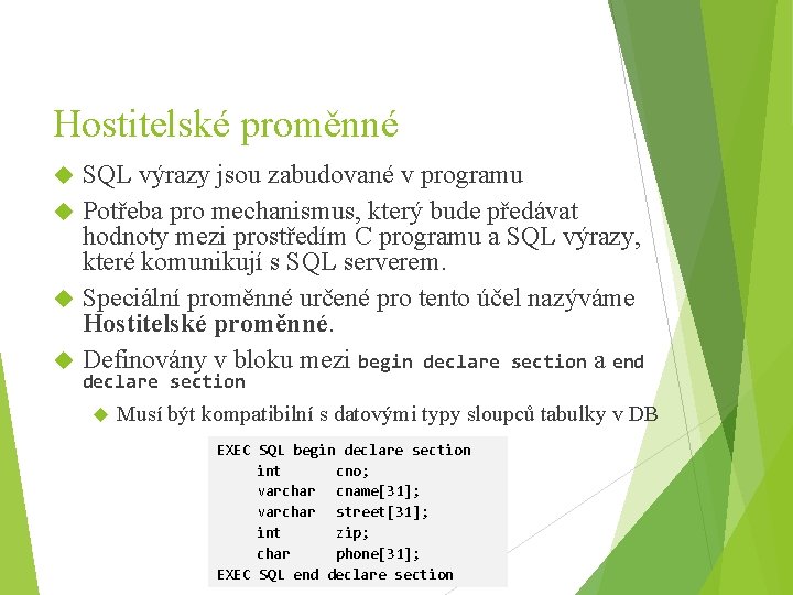 Hostitelské proměnné SQL výrazy jsou zabudované v programu Potřeba pro mechanismus, který bude předávat