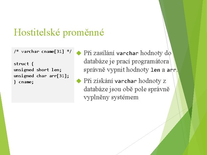 Hostitelské proměnné /* varchar cname[31] */ struct { unsigned short len; unsigned char arr[31];