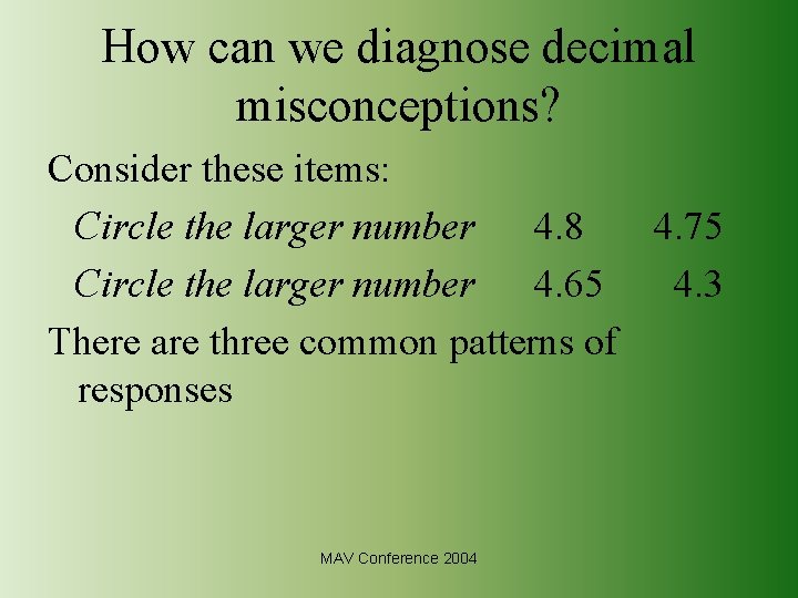 How can we diagnose decimal misconceptions? Consider these items: Circle the larger number 4.