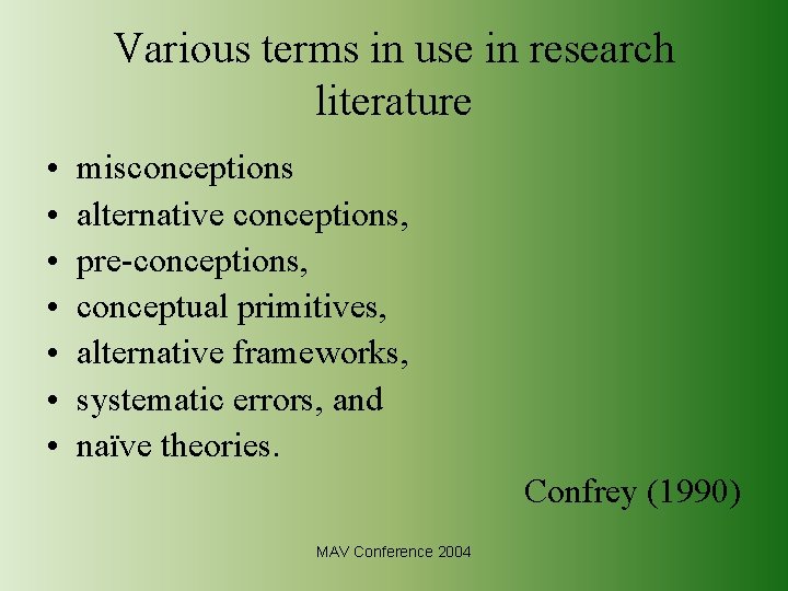 Various terms in use in research literature • • misconceptions alternative conceptions, pre-conceptions, conceptual