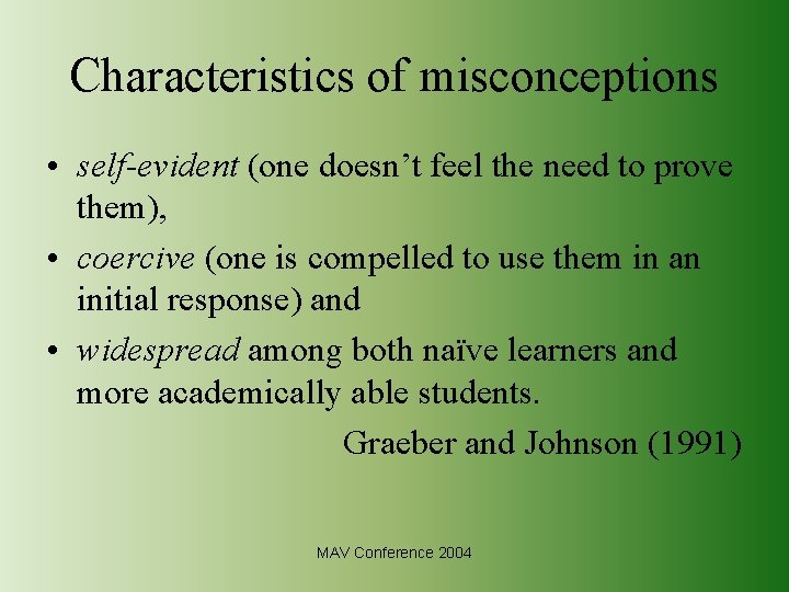 Characteristics of misconceptions • self-evident (one doesn’t feel the need to prove them), •