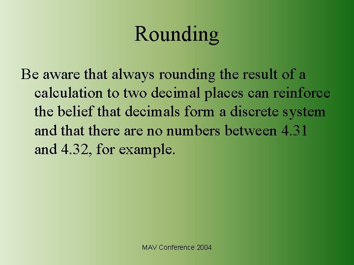 Rounding Be aware that always rounding the result of a calculation to two decimal