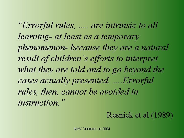 “Errorful rules, …. are intrinsic to all learning- at least as a temporary phenomenon-