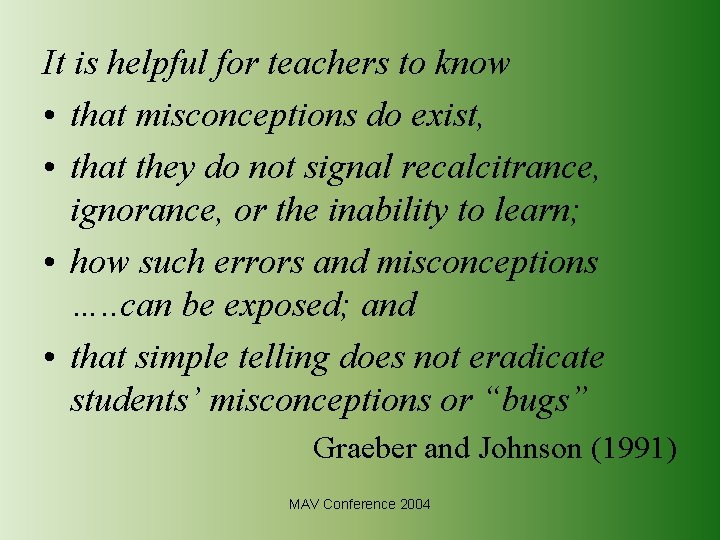 It is helpful for teachers to know • that misconceptions do exist, • that