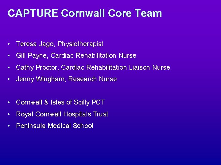 CAPTURE Cornwall Core Team • Teresa Jago, Physiotherapist • Gill Payne, Cardiac Rehabilitation Nurse