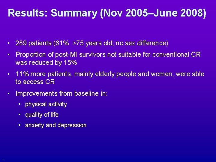 Results: Summary (Nov 2005–June 2008) • 289 patients (61% >75 years old; no sex