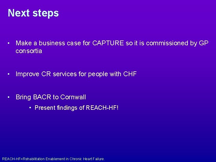 Next steps • Make a business case for CAPTURE so it is commissioned by