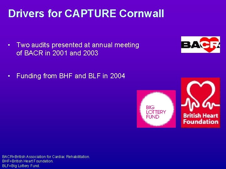 Drivers for CAPTURE Cornwall • Two audits presented at annual meeting of BACR in