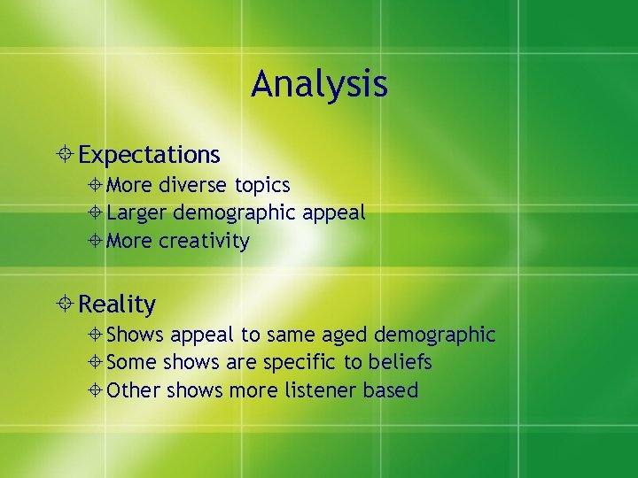 Analysis Expectations More diverse topics Larger demographic appeal More creativity Reality Shows appeal to
