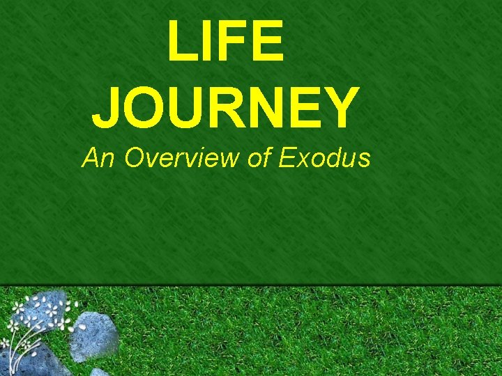 LIFE JOURNEY An Overview of Exodus 