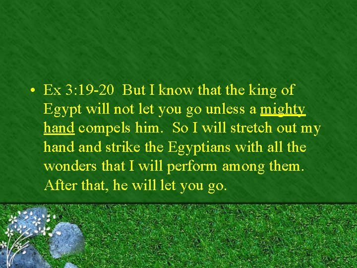  • Ex 3: 19 -20 But I know that the king of Egypt