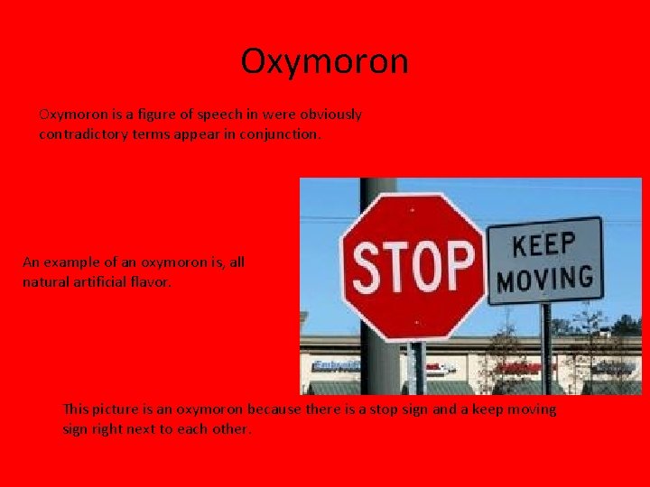 Oxymoron is a figure of speech in were obviously contradictory terms appear in conjunction.