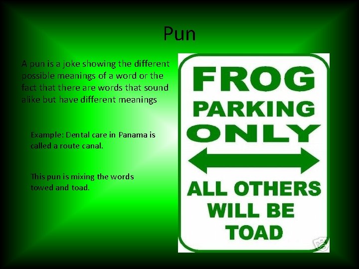 Pun A pun is a joke showing the different possible meanings of a word