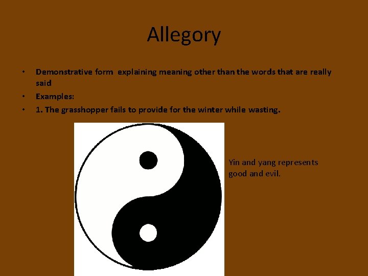 Allegory • • • Demonstrative form explaining meaning other than the words that are