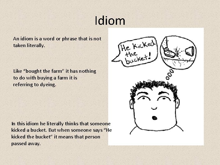 Idiom An idiom is a word or phrase that is not taken literally. Like