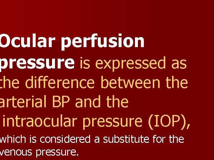 Ocular perfusion pressure is expressed as the difference between the arterial BP and the