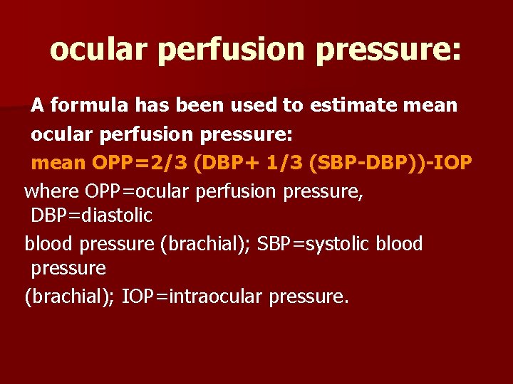 ocular perfusion pressure: A formula has been used to estimate mean ocular perfusion pressure: