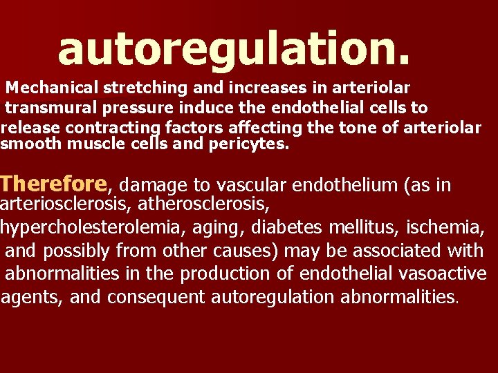 autoregulation. Mechanical stretching and increases in arteriolar transmural pressure induce the endothelial cells to