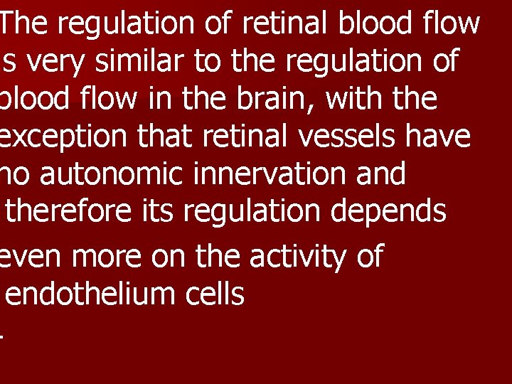 The regulation of retinal blood flow is very similar to the regulation of blood