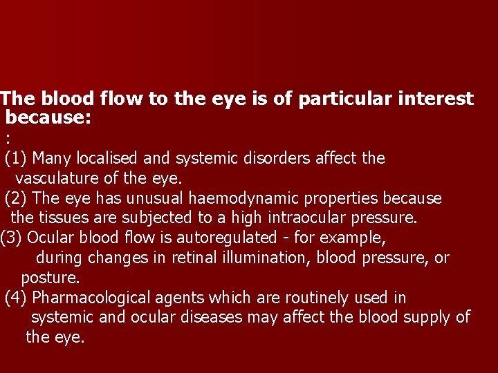 The blood flow to the eye is of particular interest because: : (1) Many