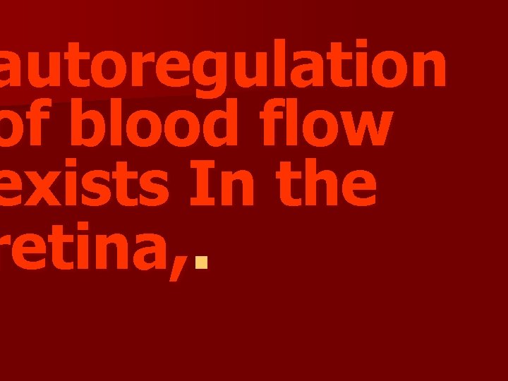 autoregulation of blood flow exists In the retina, . 