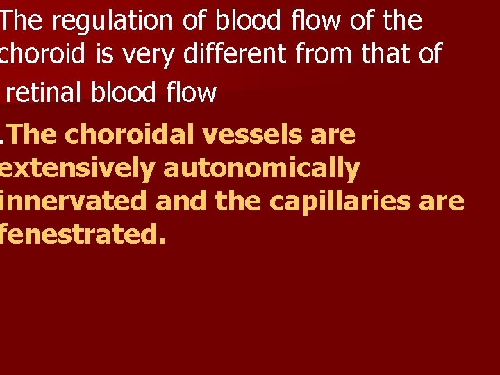 The regulation of blood flow of the choroid is very different from that of