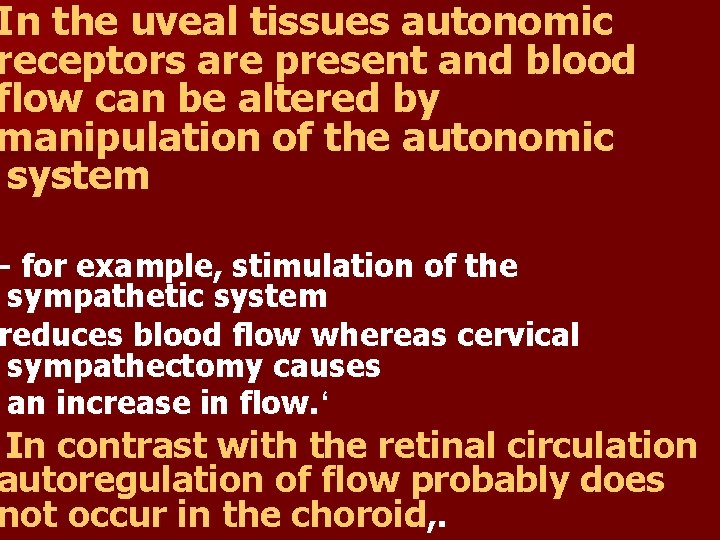 In the uveal tissues autonomic receptors are present and blood flow can be altered