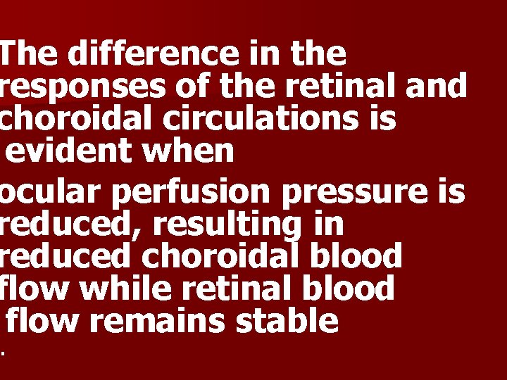 The difference in the responses of the retinal and choroidal circulations is evident when