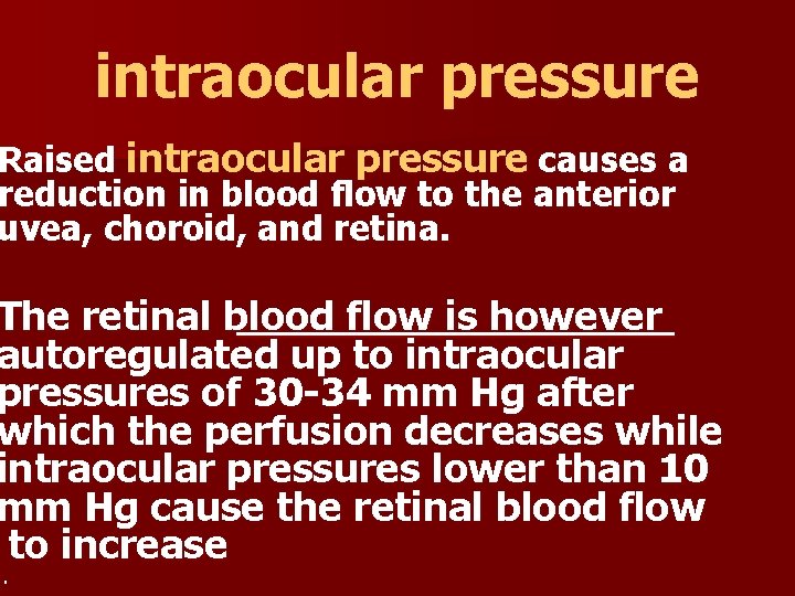 intraocular pressure Raised intraocular pressure causes a reduction in blood flow to the anterior