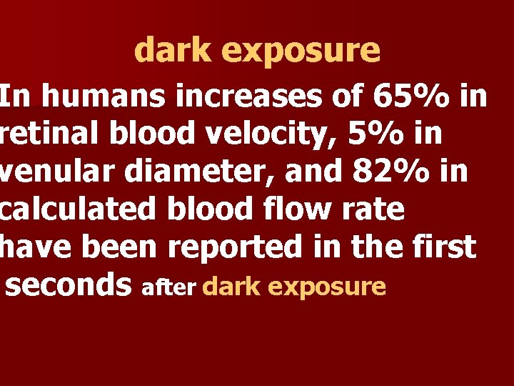 dark exposure In humans increases of 65% in retinal blood velocity, 5% in venular