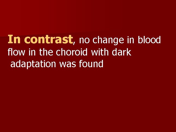 In contrast, no change in blood flow in the choroid with dark adaptation was