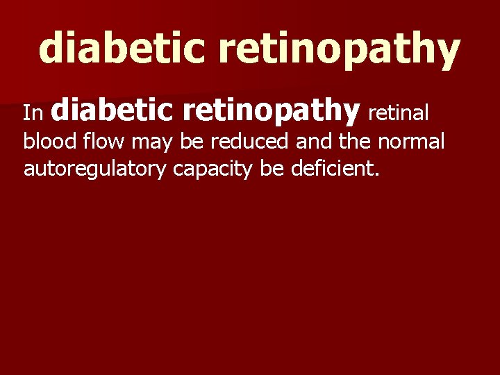 diabetic retinopathy In diabetic retinopathy retinal blood flow may be reduced and the normal