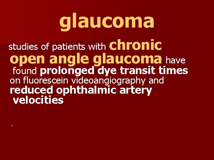 glaucoma studies of patients with chronic open angle glaucoma have found prolonged dye transit
