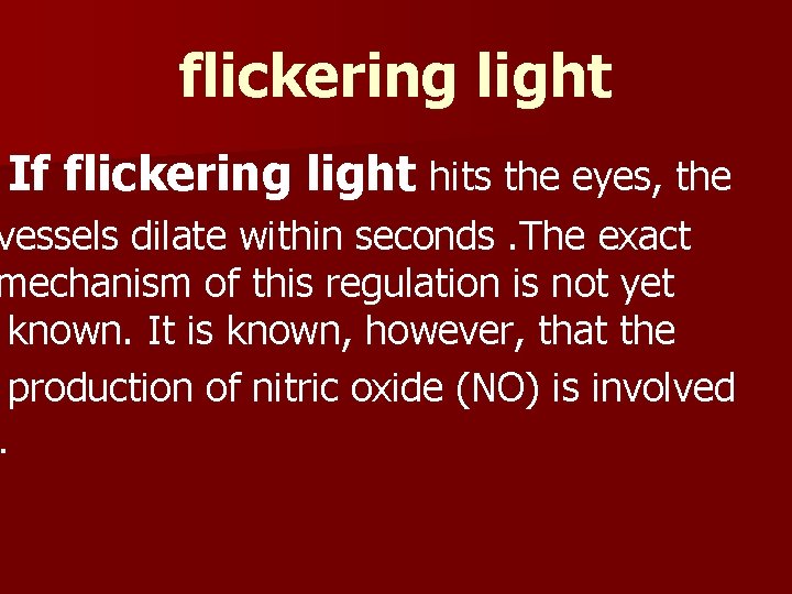 flickering light If flickering light hits the eyes, the vessels dilate within seconds. The