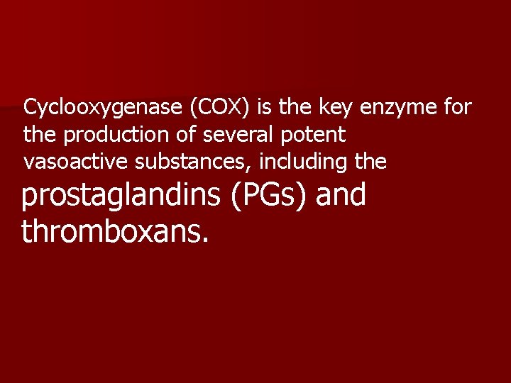 Cyclooxygenase (COX) is the key enzyme for the production of several potent vasoactive substances,
