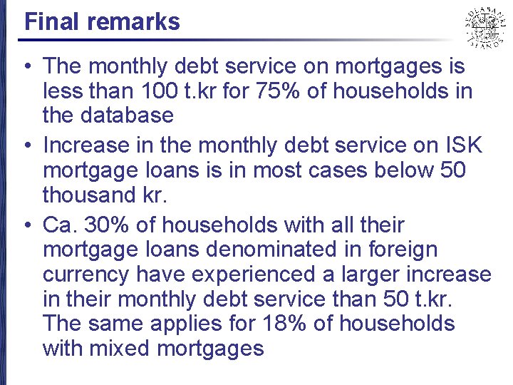 Final remarks • The monthly debt service on mortgages is less than 100 t.