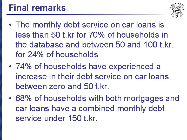 Final remarks • The monthly debt service on car loans is less than 50