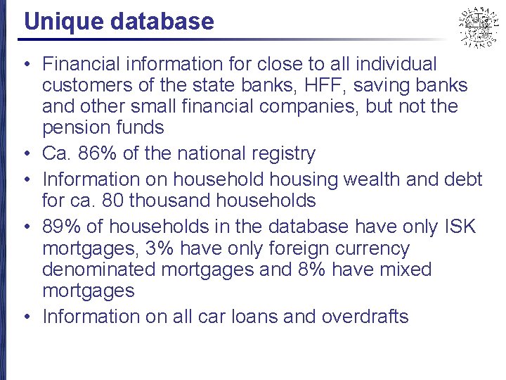 Unique database • Financial information for close to all individual customers of the state