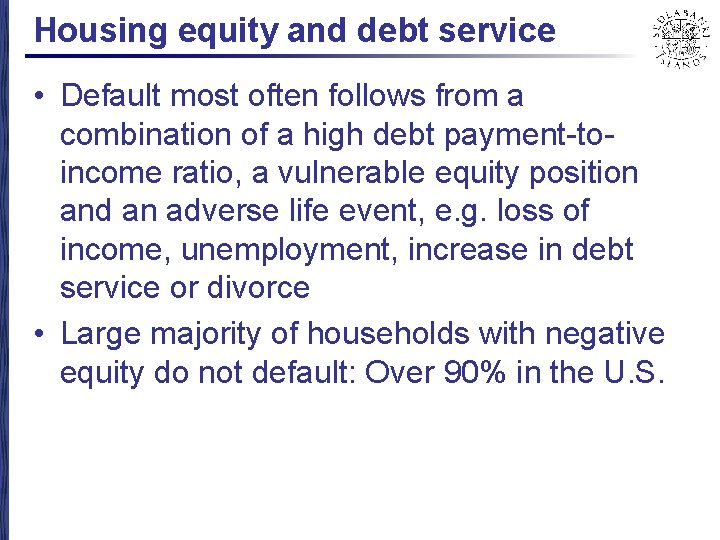 Housing equity and debt service • Default most often follows from a combination of