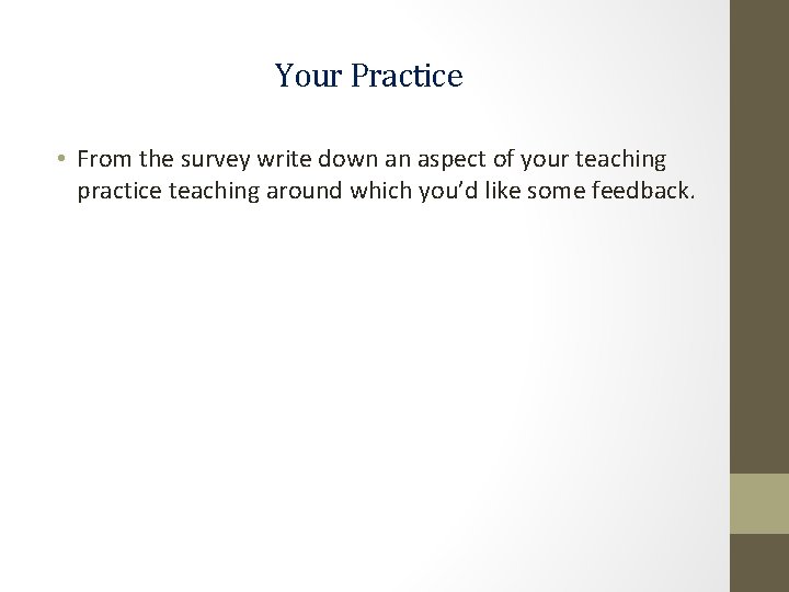 Your Practice • From the survey write down an aspect of your teaching practice