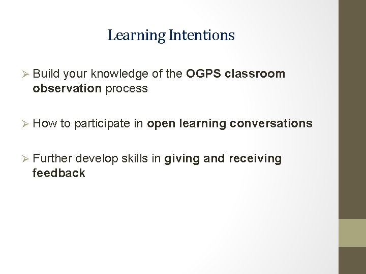 Learning Intentions Ø Build your knowledge of the OGPS classroom observation process Ø How