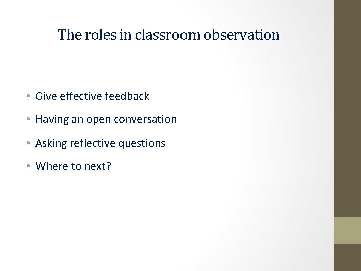 The roles in classroom observation • Give effective feedback • Having an open conversation