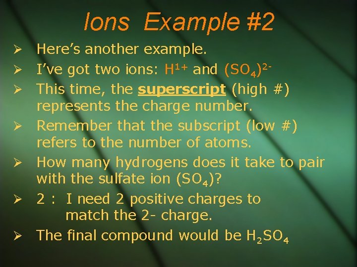 Ions Example #2 Here’s another example. I’ve got two ions: H 1+ and (SO