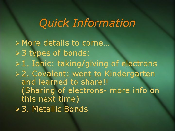 Quick Information More details to come… 3 types of bonds: 1. Ionic: taking/giving of