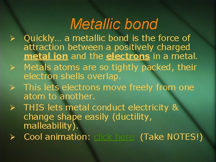 Metallic bond Quickly… a metallic bond is the force of attraction between a positively